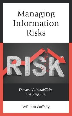 Managing Information Risks: Threats, Vulnerabilities, and Responses - William Saffady - cover