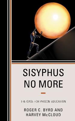 Sisyphus No More: The Case for Prison Education - Roger C. Byrd,Harvey McCloud - cover