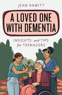 A Loved One with Dementia: Insights and Tips for Teenagers - Jean Rawitt - cover