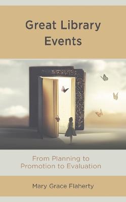 Great Library Events: From Planning to Promotion to Evaluation - Mary Grace Flaherty - cover