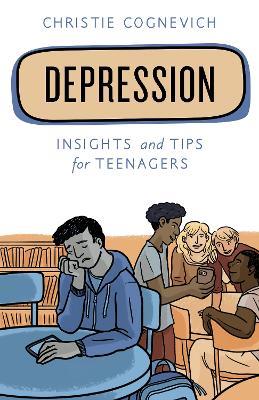 Depression: Insights and Tips for Teenagers - Christie Cognevich - cover