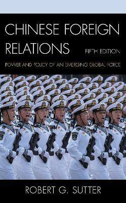 Chinese Foreign Relations: Power and Policy of an Emerging Global Force - Robert G. Sutter - cover