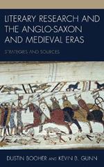 Literary Research and the Anglo-Saxon and Medieval Eras: Strategies and Sources