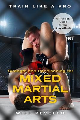 Strength and Conditioning for Mixed Martial Arts: A Practical Guide for the Busy Athlete - Will Peveler - cover