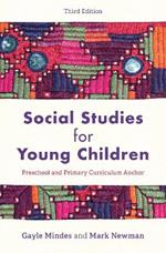 Social Studies for Young Children: Preschool and Primary Curriculum Anchor