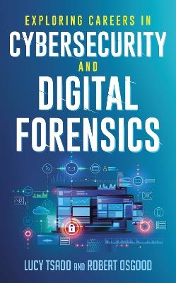 Exploring Careers in Cybersecurity and Digital Forensics - Lucy Tsado,Robert Osgood - cover