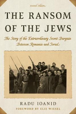 The Ransom of the Jews: The Story of the Extraordinary Secret Bargain Between Romania and Israel - Radu Ioanid - cover