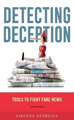 Detecting Deception: Tools to Fight Fake News - Amanda Sturgill - cover