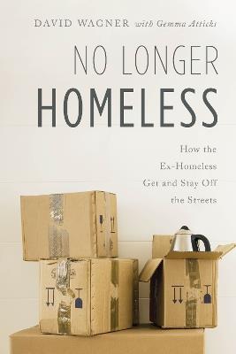 No Longer Homeless: How the Ex-Homeless Get and Stay Off the Streets - David Wagner - cover