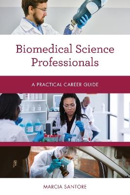 Biomedical Science Professionals: A Practical Career Guide - Marcia Santore - cover