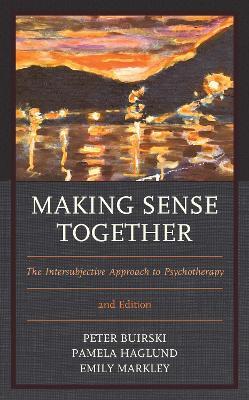 Making Sense Together: The Intersubjective Approach to Psychotherapy - Peter Buirski,Pamela Haglund,Emily Markley - cover
