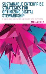 Sustainable Enterprise Strategies for Optimizing Digital Stewardship: A Guide for Libraries, Archives, and Museums