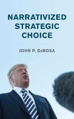 Narrativized Strategic Choice - John P. DeRosa - cover