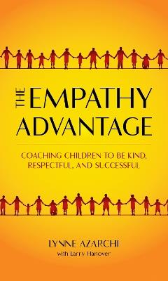 The Empathy Advantage: Coaching Children to Be Kind, Respectful, and Successful - Lynne Azarchi - cover