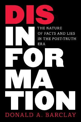 Disinformation: The Nature of Facts and Lies in the Post-Truth Era - Donald A. Barclay - cover