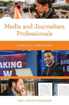 Media and Journalism Professionals: A Practical Career Guide - Tracy Brown Hamilton - cover