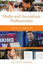 Media and Journalism Professionals: A Practical Career Guide