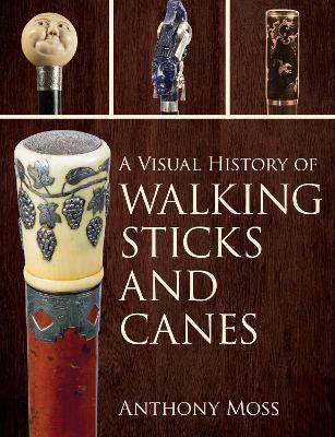 A Visual History of Walking Sticks and Canes - Anthony Moss - cover