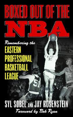 Boxed out of the NBA: Remembering the Eastern Professional Basketball League - Syl Sobel,Jay Rosenstein - cover