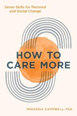 How to Care More: Seven Skills for Personal and Social Change - Miranda Campbell - cover