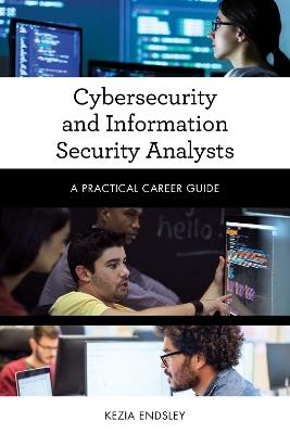 Cybersecurity and Information Security Analysts: A Practical Career Guide - Kezia Endsley - cover