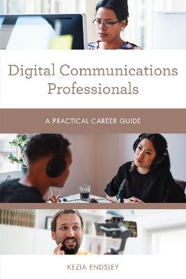 Digital Communications Professionals: A Practical Career Guide - Kezia Endsley - cover