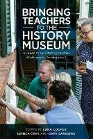 Bringing Teachers to the History Museum: A Guide to Facilitating Teacher Professional Development