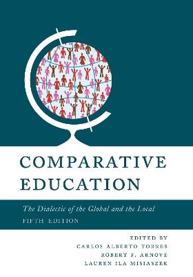 Comparative Education: The Dialectic of the Global and the Local - cover