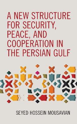 A New Structure for Security, Peace, and Cooperation in the Persian Gulf - Seyed Hossein Mousavian - cover
