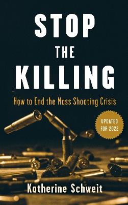 Stop the Killing: How to End the Mass Shooting Crisis - Katherine Schweit - cover