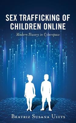 Sex Trafficking of Children Online: Modern Slavery in Cyberspace - Beatriz Susana Uitts - cover