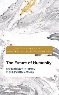 The Future of Humanity: Revisioning the Human in the Posthuman Age - cover
