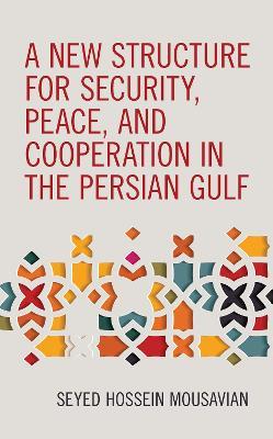 A New Structure for Security, Peace, and Cooperation in the Persian Gulf - Seyed Hossein Mousavian - cover