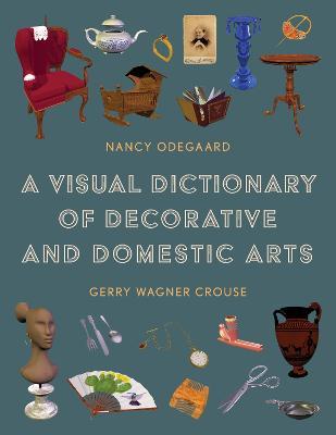 A Visual Dictionary of Decorative and Domestic Arts - Nancy Odegaard,Gerry Wagner Crouse - cover