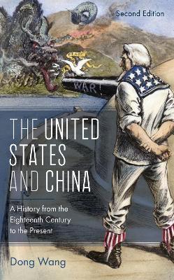 The United States and China: A History from the Eighteenth Century to the Present - Dong Wang - cover