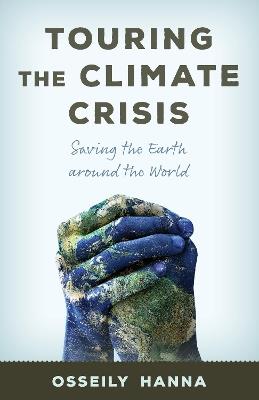 Touring the Climate Crisis: Saving the Earth Around the World - Osseily Hanna - cover