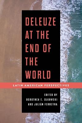 Deleuze at the End of the World: Latin American Perspectives - cover