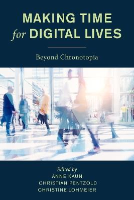 Making Time for Digital Lives: Beyond Chronotopia - cover