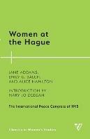 Women at the Hague: The International Peace Congress of 1915 - Jane Addams,Emily G. Balch,Alice Hamilton - cover