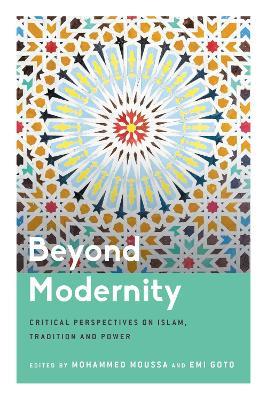 Beyond Modernity: Critical Perspectives on Islam, Tradition and Power - cover