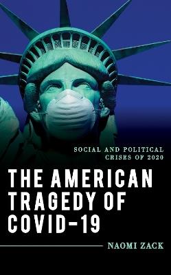 The American Tragedy of COVID-19: Social and Political Crises of 2020 - Naomi Zack - cover
