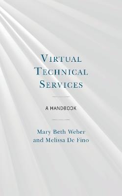 Virtual Technical Services: A Handbook - Mary Beth Weber,Melissa De Fino - cover