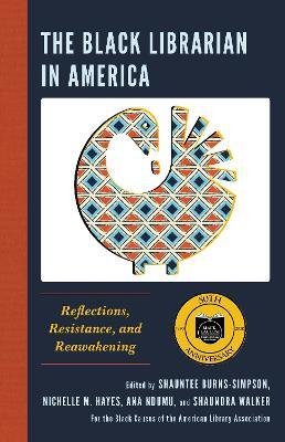 The Black Librarian in America: Reflections, Resistance, and Reawakening - cover