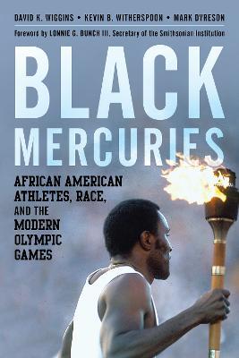 Black Mercuries: African American Athletes, Race, and the Modern Olympic Games - David K. Wiggins,Kevin B. Witherspoon,Mark Dyreson - cover