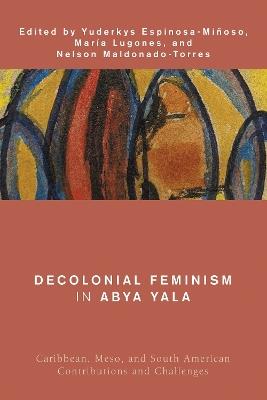 Decolonial Feminism in Abya Yala: Caribbean, Meso, and South American Contributions and Challenges - cover