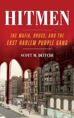 Hitmen: The Mafia, Drugs, and the East Harlem Purple Gang - Scott M. Deitche - cover
