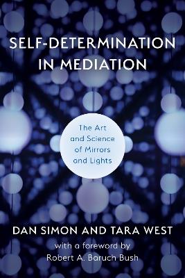 Self-Determination in Mediation: The Art and Science of Mirrors and Lights - Dan Simon,Tara West - cover
