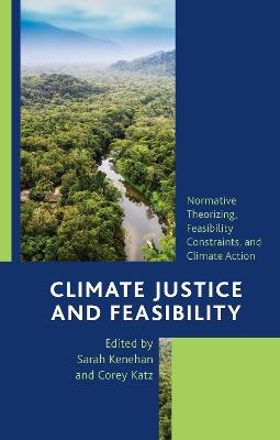 Climate Justice and Feasibility: Normative Theorizing, Feasibility Constraints, and Climate Action - cover
