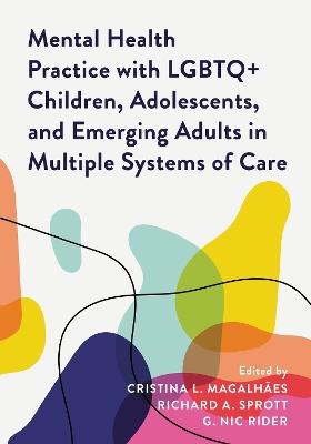 Mental Health Practice with LGBTQ+ Children, Adolescents, and Emerging Adults in Multiple Systems of Care - cover