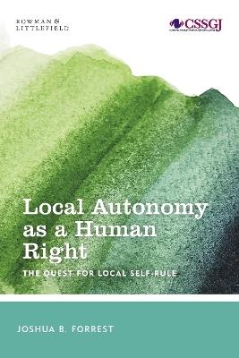 Local Autonomy as a Human Right: The Quest for Local Self-Rule - Joshua B. Forrest - cover